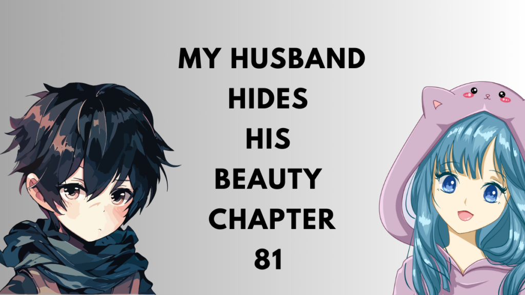 My Husband Hides His Beauty – Chapter 81 World Magazino
